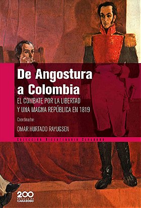 De Angostura a Colombia — EL COMBATE POR LA LIBERTAD Y UNA MAGNA REPÚBLICA EN 1819