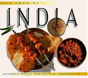 The Food of India: Authentic Recipes from the Spicy Subcontinent