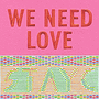 We Need Love