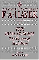 The Fatal Conceit: The Errors of Socialism (The Collected Works of F. A. Hayek)