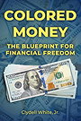 Colored Money: The Blueprint to Financial Freedom