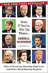God, If You're Not Up There...: Tales of Stand-up, Saturday Night Live, and Other Mind-Altering Mayhem