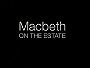 Macbeth on the Estate
