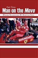 Man on the Move  subtitled Michael Schumacher, My Sporting Hero by Gail Gray.