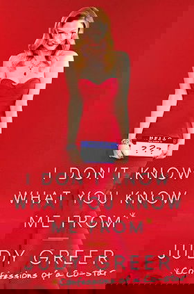 I Don't Know What You Know Me From: Confessions of a Co-Star