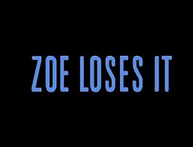 Zoe Loses It