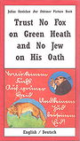 Trust No Fox on his Green Heath and No Jew on his Oath