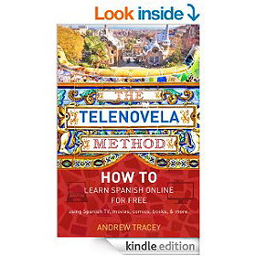 The Telenovela Method: How to Learn Spanish Online Using Spanish TV, Music, Movies, Comics, Books, and More