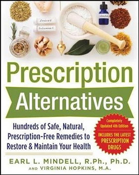 Prescription Alternatives: Hundreds of Safe, Natural, Prescription-Free Remedies to Restore & Maintain Your Health (4th Edition)