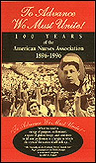 To Advance We Must Unite! 100 Years of the American Nurses Association 1896-1996