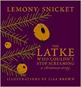 The Latke Who Couldn't Stop Screaming: A Christmas Story