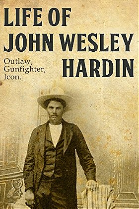The Life of John Wesley Hardin