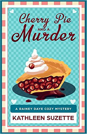 Cherry Pie and a Murder: A Rainey Daye Cozy Mystery, book 3