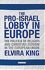THE PRO-ISRAEL LOBBY IN EUROPE — THE POLITICS OF RELIGION AND CHRISTIAN ZIONISM IN THE EUROPEAN UNION 