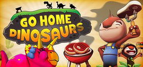 go home dinosaurs