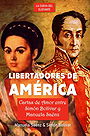 LIBERTADORES DE AMÉRICA: Cartas de amor entre Simón Bolívar y Manuela Saénz