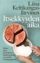 Itsekkyyden aika : miten yltiöyksilöllinen kulttuurimme sai meidät voimaan pahoin