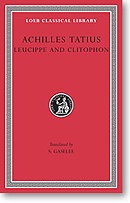 Leucippe and Clitophon: Achilles Tatius (Loeb Classical Library)