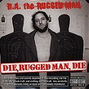 Die, Rugged Man, Die