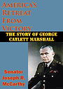 America’s Retreat From Victory: The Story Of George Catlett Marshall