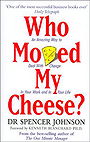 Who Moved My Cheese: An Amazing Way to Deal with Change in Your Work and in Your Life