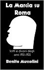 La Marcia su Roma: Scritti e Discorsi degli Anni 1921-1922