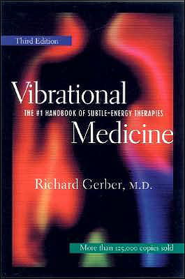 Vibrational Medicine: The #1 Handbook of Subtle Energy Therapies
