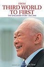 From Third World to First: The Singapore Story 1965-2000: Memoirs of Lee Kuan Yew