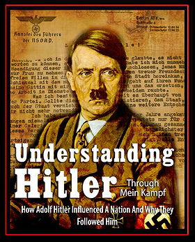 Understanding Hitler Through Mein Kampf — How Adolf Hitler Influenced A Nation And Why They Followed Him