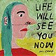 Life Will See You Now