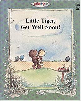 Little Tiger, Get Well Soon!: The Tale of Little Tiger When He Was Feeling Ill