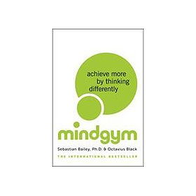 Mind Gym: Achieve More by Thinking Differently