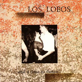 Los Lobos ... And A Time To Dance