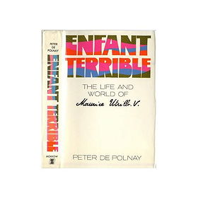 Enfant Terrible: The Life and World of Maurice Utrillo