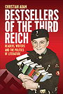 BESTSELLERS OF THE THIRD REICH — Readers, Writers and the Politics of Literature