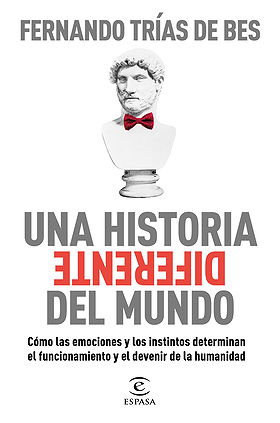 UNA HISTORIA DIFERENTE DEL MUNDO Cómo las emociones y los instintos determinan el funcionamiento y el devenir de la humanidad
