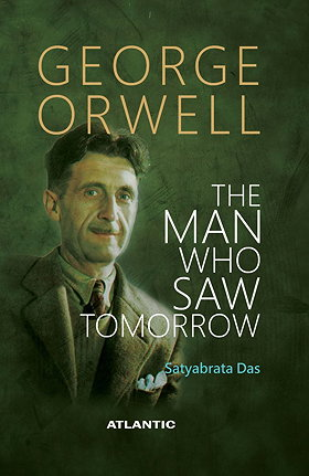 GEORGE ORWELL — THE MAN WHO SAW TOMORROW