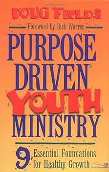 Purpose Driven Youth Ministry: 9 Essential Foundations for Healthy Growth