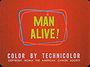 Man Alive!