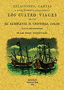 RELACIONES, CARTAS Y OTROS DOCUMENTOS CONCERNIENTES A LOS CUATRO VIAGES QUE HIZO EL ALMIRANTE D. CRISTOBAL COLON