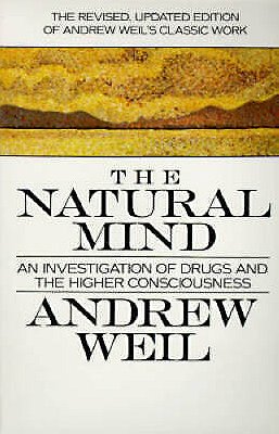 The Natural Mind: A New Way of Looking at Drugs and the Higher Consciousness