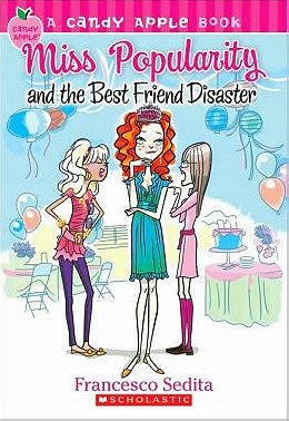 Miss Popularity and the Best Friend Disaster (Candy Apple Series #30) by Francesco Sedita