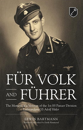 FÜR VOLK AND FÜHRER — The Memoir of a Veteran of the 1st SS Panzer Division Leibstandarte SS Adolf Hitler