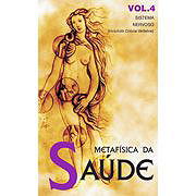 Metafísica da Saúde - vol. 4