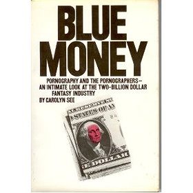 Blue money;: Pornography and the pornographers--an intimate look at the two-billion-dollar fantasy industry