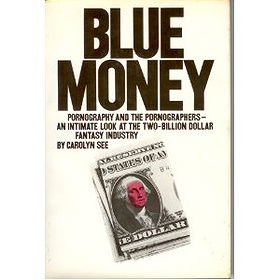 Blue money;: Pornography and the pornographers--an intimate look at the two-billion-dollar fantasy industry