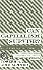Can Capitalism Survive?: Creative Destruction and the Future of the Global Economy