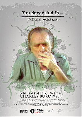 You Never Had It: An Evening With Bukowski