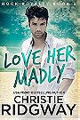 Love Her Madly (Rock Royalty #2) 