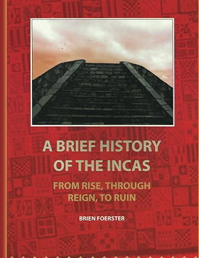 A Brief History Of The Incas: From Rise, Through Reign, To Ruin